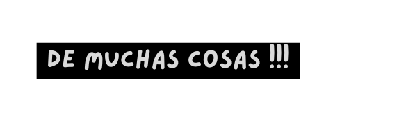 de muchas cosas